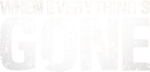 When Everything's Gone