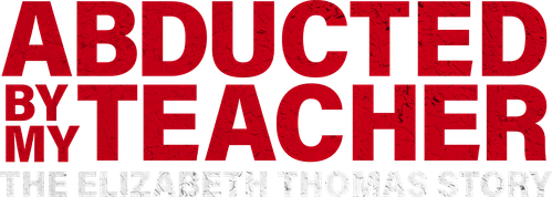 Abducted by My Teacher: The Elizabeth Thomas Story