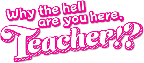 Why the hell are you here, Teacher!?