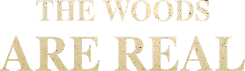 The Woods Are Real