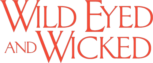 Wild Eyed and Wicked