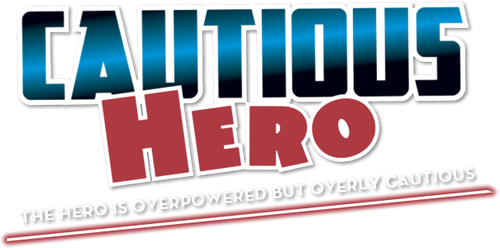 Cautious Hero: The Hero is Overpowered but Overly Cautious