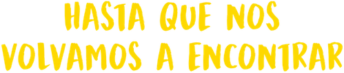 Hasta que nos volvamos a encontrar