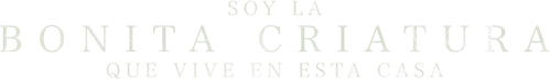Soy la cosa bella que vive en esta casa