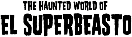 The Haunted World of El Superbeasto