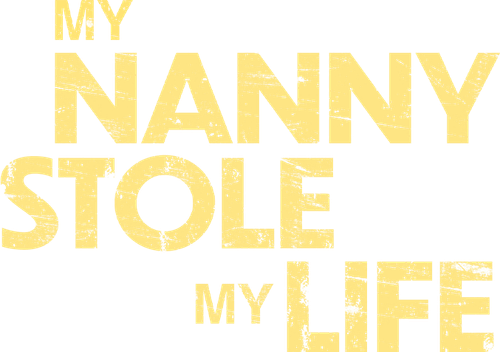 My Nanny Stole My Life